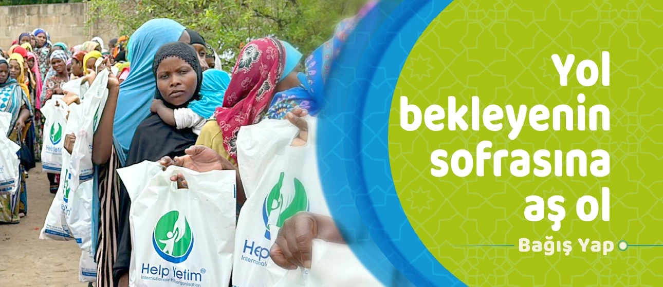 “Yol bekleyenlerin sofralarına aş ol”